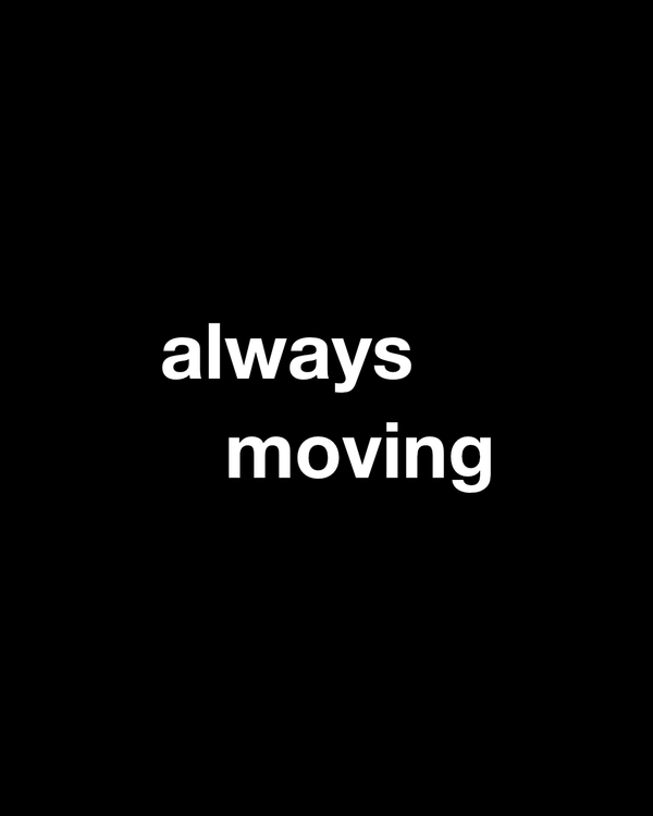 always moving